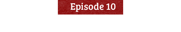 【Episode 10】Repaying the debt of gratitude